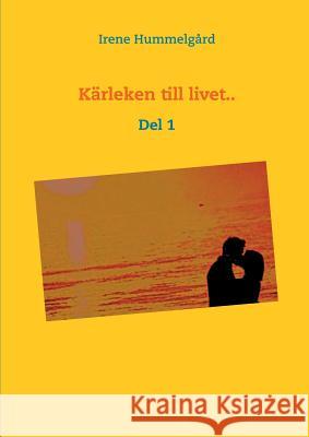 Kärleken till livet..: Del 1 Hummelgård, Irene 9789175691893 Books on Demand