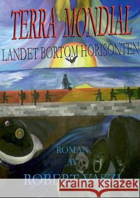 Terra Mondial: Landet bortom horisonten Robert Vaszi 9789175697161 Books on Demand