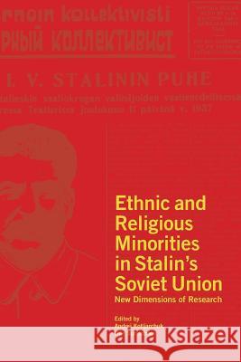 Ethnic and Religious Minorities in Stalin's Soviet Union: New Dimensions of Research Andrej Kotljarchuk, Olle Sundström 9789176017777 Sodertorn University