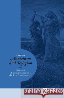 Essays in Anarchism and Religion: Volume II Matthew S Adams, Alexandre Christoyannopoulos 9789176350751