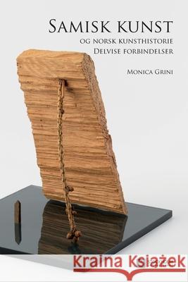 Samisk kunst og norsk kunsthistorie: Delvise forbindelser Monica Grini 9789176351550 Stockholm University Press