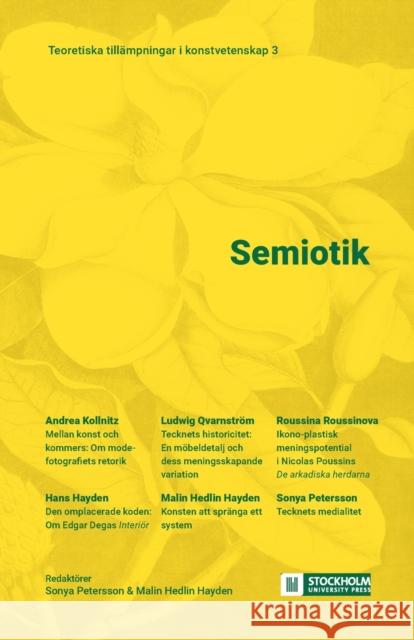 Semiotik: Teoretiska tillämpningar i konstvetenskap 3 Petersson, Sonya 9789176351871 Stockholm University Press