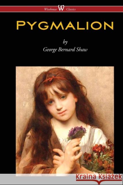 Pygmalion (Wisehouse Classics Edition) George Bernard Shaw 9789176372098 Wisehouse Classics