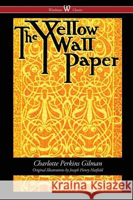 The Yellow Wallpaper (Wisehouse Classics - First 1892 Edition, with the Original Illustrations by Joseph Henry Hatfield) Charlotte Perkins Gilman Sam Vaseghi 9789176372289