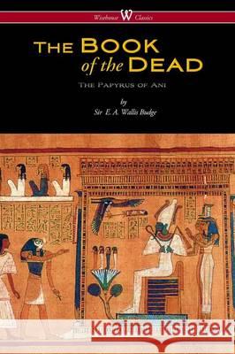 The Egyptian Book of the Dead: The Papyrus of Ani in the British Museum (Wisehouse Classics Edition) E. a. Wallis Budge 9789176372470 Wisehouse Classics