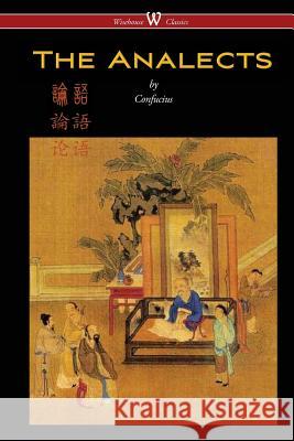 The Analects of Confucius (Wisehouse Classics Edition) Confucius 9789176372982