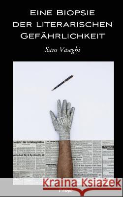 Eine Biopsie der Literarischen Gefährlichkeit Vaseghi, Sam 9789176373798