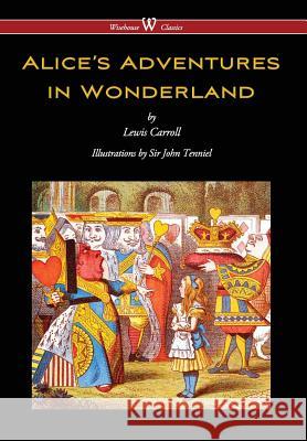 Alice's Adventures in Wonderland (Wisehouse Classics - Original 1865 Edition with the Complete Illustrations by Sir John Tenniel) (2016) Lewis Carroll Sam Vaseghi Sir John Tenniel 9789176374481 Wisehouse Classics