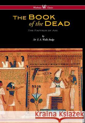 Egyptian Book of the Dead: The Papyrus of Ani in the British Museum (Wisehouse Classics Edition) E. a. Wallis Budge 9789176374641 Wisehouse Classics