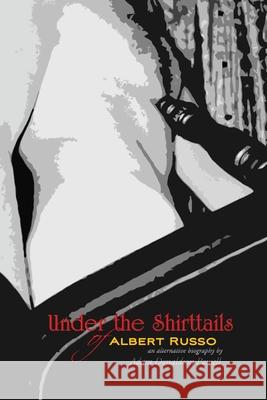 Under the Shirttails of Albert Russo: An Alternative Biography Adam Donaldson Powell 9789176375945