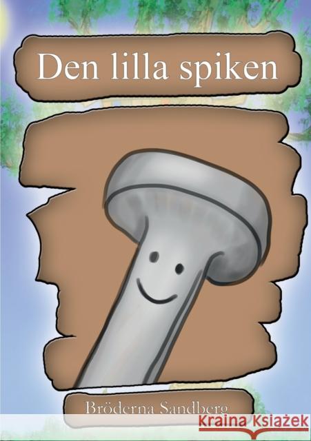 Den lilla spiken Broderna Sandberg Sandberg 9789176990384