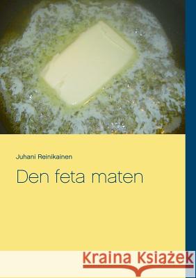 Den feta maten: Hur fungerar den Reinikainen, Juhani 9789176990582 Books on Demand