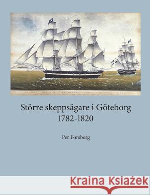 Större skeppsägare i Göteborg 1782-1820 Per Forsberg 9789176990612