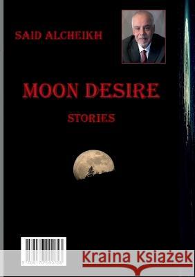 Moon desire: Stories in Arabic Said Alcheikh 9789176990728 Books on Demand