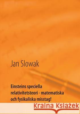 Einsteins speciella relativitetsteori - matematiska och fysikaliska misstag!: Forskning Slowak, Jan 9789176991503 Books on Demand