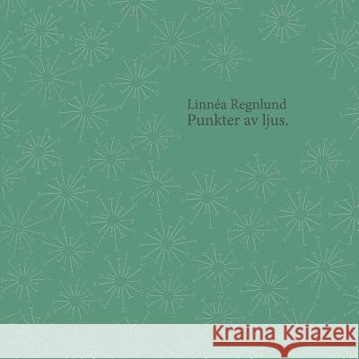 Punkter av ljus. Linnéa Regnlund 9789176992197 Books on Demand