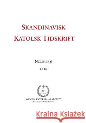 Skandinavisk Katolsk Tidskrift: Nr 6, 2016 Wieselgren, Jon Peter 9789176992777