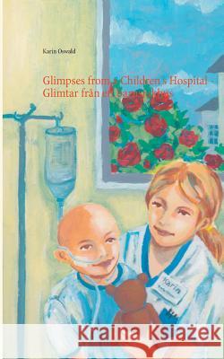 Glimpses from a Children's Hospital - Glimtar från ett barnsjukhus Karin Oswald 9789176992869 Books on Demand