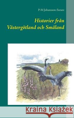 Historier från Västergötland och Småland P-M Johansson-Sutare 9789176992883