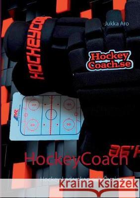 HockeyCoach: Hockey Ledarskap och Övningar Aro, Jukka 9789176993606