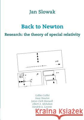 Back to Newton: Research: the theory of special relativity Slowak, Jan 9789176994139 Books on Demand