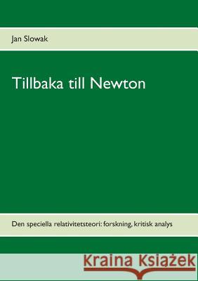 Tillbaka till Newton: Den speciella relativitetsteori: forskning, kritisk analys Slowak, Jan 9789176994177 Books on Demand