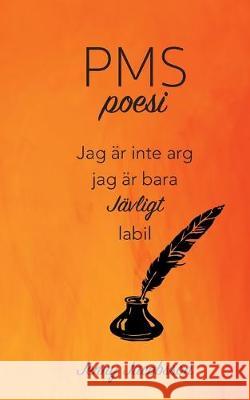 PMS-poesi: Jag är inte arg. Jag är bara JÄVLIGT labil. Jacobsson, Jenny 9789176995921 Books on Demand