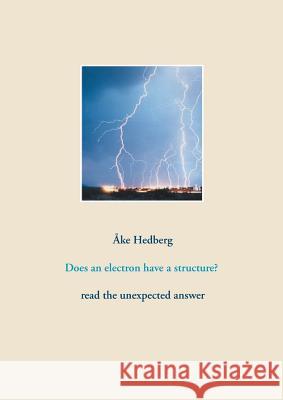 Does an electron have a structure?: read the unexpected answer Hedberg, Åke 9789176996614