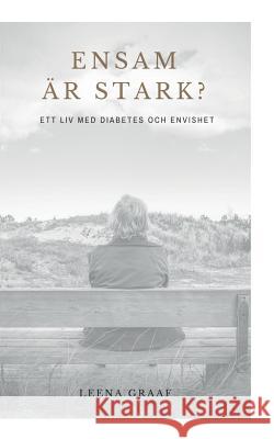 Ensam är stark: Ett liv med diabetes och envishet Graaf, Leena 9789176996652