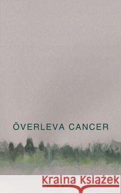 Överleva cancer Anita Börlin 9789176996683 Books on Demand
