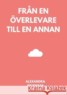 Från en överlevare till en annan Alexandra Brixemar 9789176996973 Books on Demand