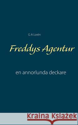 Freddys Agentur: en annorlunda deckare G a Lorén 9789176997031 Books on Demand