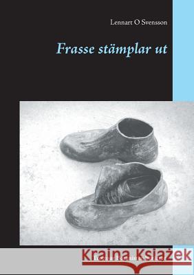 Frasse stämplar ut Lennart O Svensson 9789176997123 Books on Demand