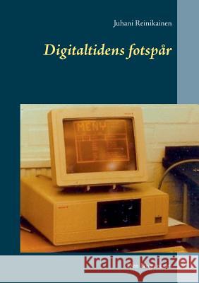 Digitaltidens fotspår: Den långa resan Reinikainen, Juhani 9789176997635 Books on Demand