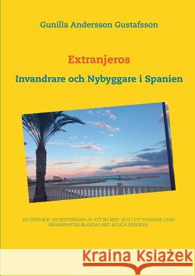 Extranjeros: Invandrare och Nybyggare i Spanien Andersson Gustafsson, Gunilla 9789176997888 Books on Demand