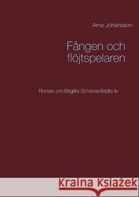 Fången och flöjtspelaren Arne Johansson 9789176998618 Books on Demand