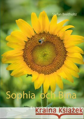 Sophia och Bina: En solskenshistoria för barn Breitholtz, Stefan 9789176998700 Books on Demand