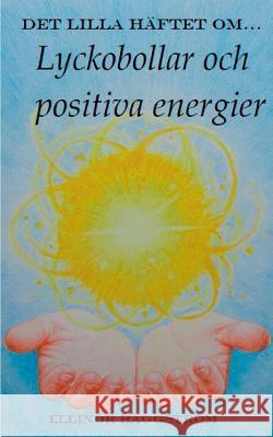 Det lilla häftet om lyckobollar och positiva energier Ellinor Häggström 9789176999486 Books on Demand