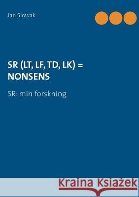 Sr (Lt, Lf, Td, Lk) = Nonsens: SR: min forskning Jan Slowak 9789176999936