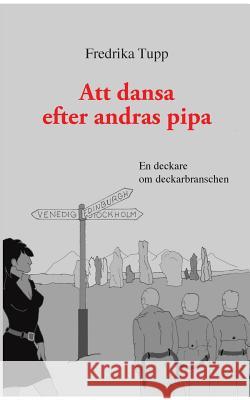 Att dansa efter andras pipa: En deckare om deckarbranschen Fredrika Tupp 9789177853411 Books on Demand