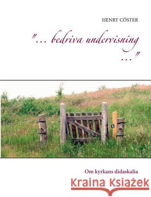 ... bedriva undervisning ...: Om kyrkans didaskalia Cöster, Henry 9789177853688 Books on Demand