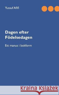 Dagen efter födelsedagen: Ett manus i bokform Afifi, Yussuf 9789177853831