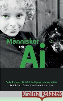 Människor och AI: En bok om artificiell intelligens och oss själva Akenine, Daniel 9789177854043 Books on Demand