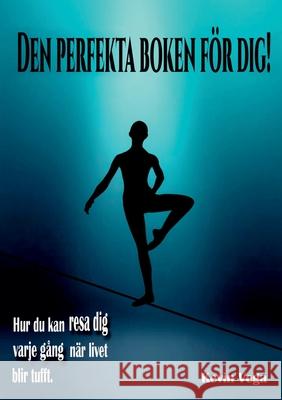 Den perfekta boken för dig!: Hur du kan resa dig varje gång, när livet blir tufft. Vega, Kevin 9789177854135