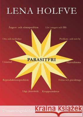 Parasitfri: Utmattningsskolans serie om förgiftningsrötter Holfve, Lena 9789177854142