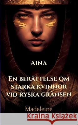 Aina: En ber?ttelse om starka kvinnor vid ryska gr?nsen Madeleine Finl?f 9789177854203 Bod - Books on Demand