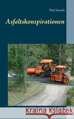 Asfaltskonspirationen: och 60+ andra kåserier Paul Annala 9789177854890 Books on Demand