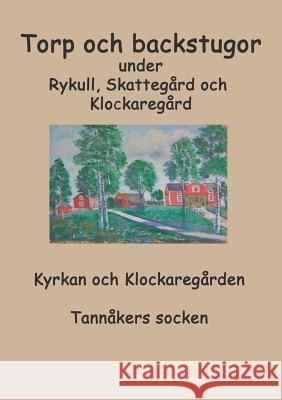 Torp o backstugor under Rykull, Skattegård och Klockaregård: Kyrkan och Klockaregården, Tannåkers socken Inga-Lill Fredhage, Sara Karlsson 9789177854913