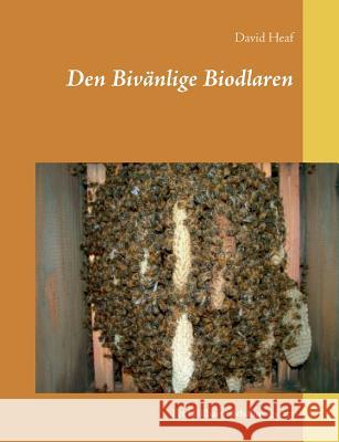 Den Bivänlige Biodlaren: Ett Hållbart Förhållningssätt Heaf, David 9789177854951 Books on Demand