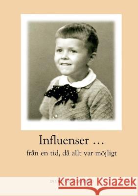 Influenser: från en tid då allt var möjligt Ingemar Forsberg 9789177855972 Books on Demand